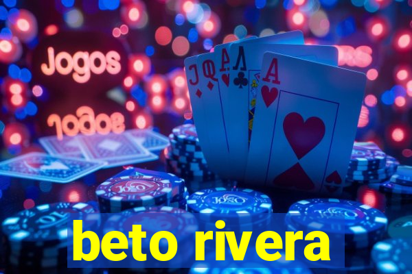 beto rivera